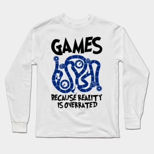 Games Because Reality Is Overrated Long Sleeve T-Shirt